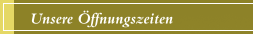 Unsere Öffnungszeiten