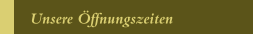 Unsere Öffnungszeiten